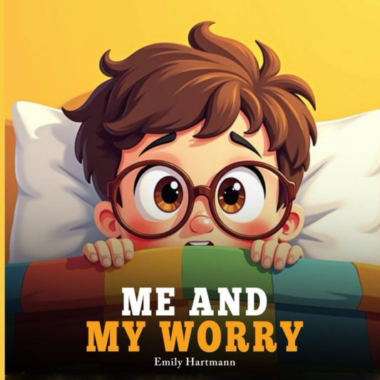 Me and My Worry: A Children’s Book About Emotions and Big Feelings, Worry, Anxiety and Stress Management for Preschool and Kindergarten Kids Ages 2-6 (Feelings Power Series) - 7162