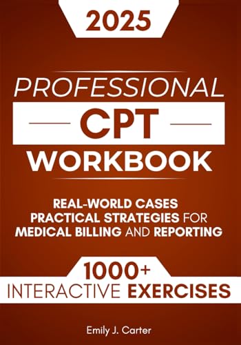 CPT Professional Workbook: 1000+ Interactive Exercises, Real-World Cases, and Practical Strategies for Medical Billing and Reporting - 8971