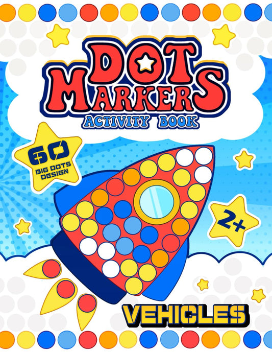 Dot Markers Activity Book: 60 BIG DOT Designs | Vehicles for Kids Ages 2+ - 1178