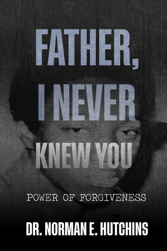 Father, I Never Knew You: Power of Forgiveness