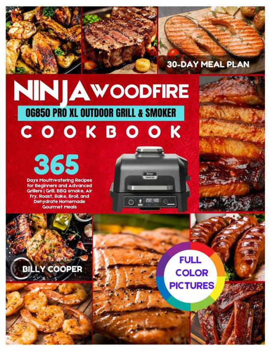 Ninja OG850 Woodfire Pro XL Outdoor Grill & Smoker Cookbook: 365 Days Mouthwatering Recipes for Beginners and Advanced Grillers | Grill, BBQ smoke, ... Gourmet Meals, with a 30-Day Meal Plan. - 7058
