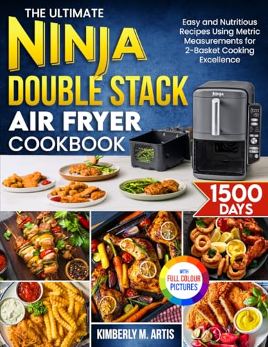 The Ultimate Ninja Double Stack Air Fryer Cookbook: Easy and Nutritious Recipes Using Metric Measurements for 2-Basket Cooking Excellence| Full Colour Edition - 8076