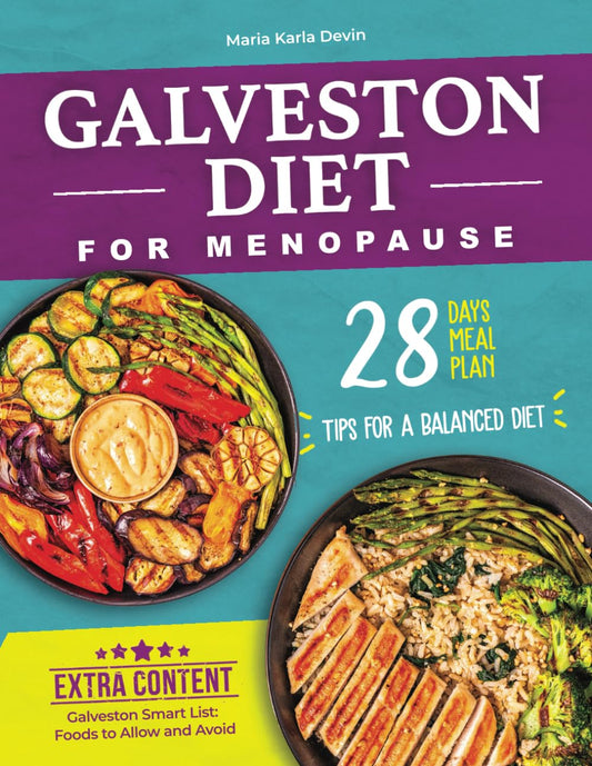 Galveston Diet for Menopause: The Specific Diet For Menopausal Women, With A Three-component System. Reduce Inflammation And Lose Weight. Includes A 28-day Meal Plan - 5117