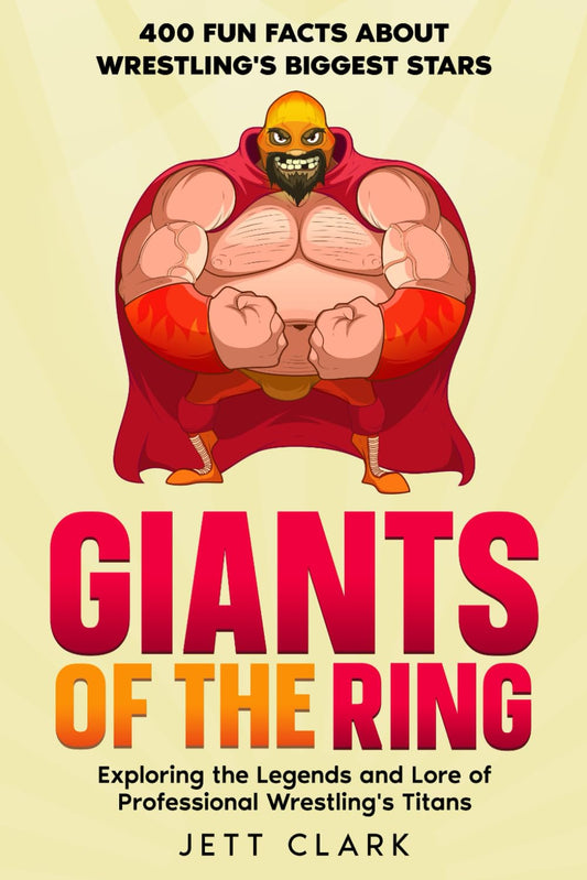 Giants of the Ring: 400 Fun Facts About Wrestling's Biggest Stars: Exploring the Legends and Lore of Professional Wrestling's Titans (Legends and Lore of Wrestling Fun Facts) - 1885