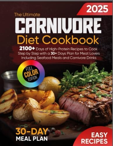 The Ultimate Carnivore Diet Cookbook: 2100+ Days of High-Protein Recipes to Cook Step by Step with a 30+ Days Plan for Meat Lovers | Including Seafood Meals and Carnivore Drinks - 9366