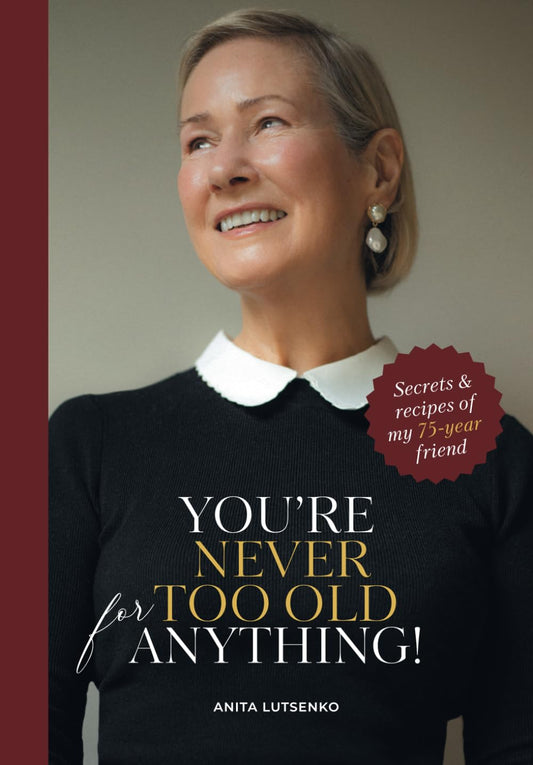 You're never too old for anything: Secrets and recipies of my 75-year friend
