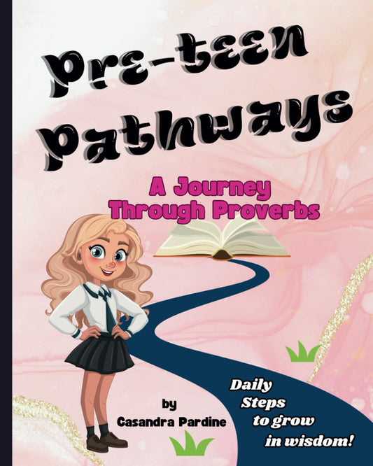 Pre-teen Pathways A Journey Through Proverbs: Daily Steps to grow in wisdom! - 9971