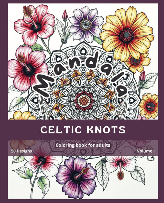 Celtic Knot Mandalas - Coloring Book for Adults - Vol. I: Mindfulness coloring book (Mandalas Adult Coloring Books - designs for stress relief and mindfulness.) - 4675