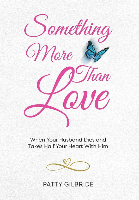 Something More Than Love: When Your Husband Dies and Takes Half Your Heart With Him