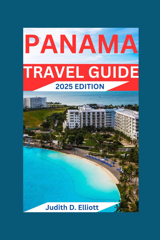 PANAMA TRAVEL GUIDE 2025 EDITION: Uncover the Charm of the Canal City and Explore Boquete and Bocas del Toro's Hidden Gems (TOP READ) - 6992