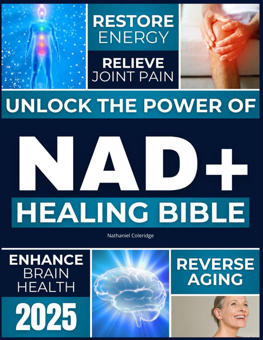 The NAD+ Healing Bible: Unlock the Power of NAD+ to Restore Energy, Reverse Aging, Relieve Joint Pain, Enhance Brain Health, Boost Immunity, and Achieve Timeless Longevity - 9148