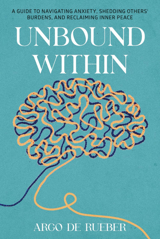 Unbound Within: A Guide to Navigating Anxiety, Shedding Others' Burdens, and Reclaiming Inner Peace: Overcoming Anxiety, Defeating Depression, and Learning to Say No Without Guilt - 6962