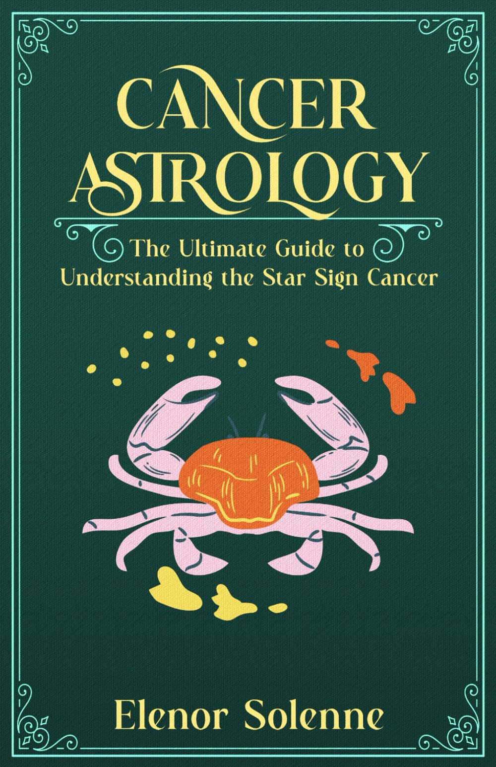 CANCER ASTROLOGY: The Ultimate Guide to Understanding the Star Sign Cancer (The Zodiac Chronicles) - 3328