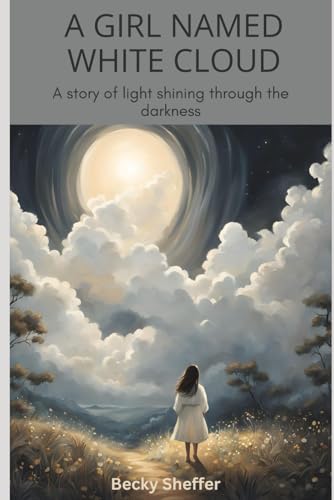 A Girl Named White Cloud: A story of light shining through the darkness - 6186
