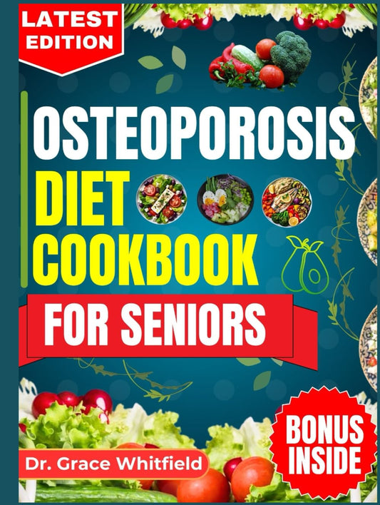 OSTEOPOROSIS DIET COOKBOOK FOR SENIORS: A Comprehensive Guide to Natural Nutrition and Easy Calcium-Rich Recipes for Seniors with Osteoporosis - 1309