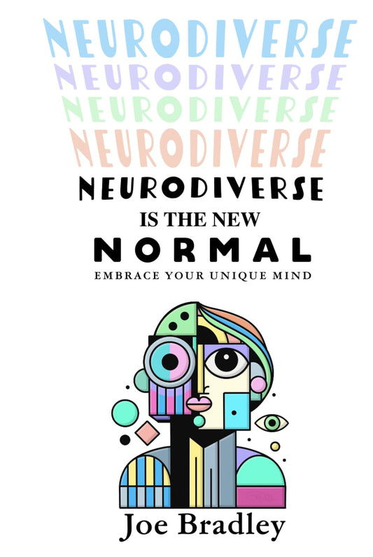 Neurodiverse Is The New Normal: Embrace Your Unique Mind