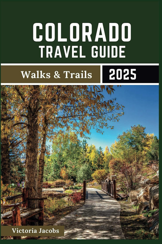 Colorado Travel Guide 2025 (Walks & Trails): A 2-in-1 Roadmap for Tourists to Explore The Centennial State’s Destinations - 4010