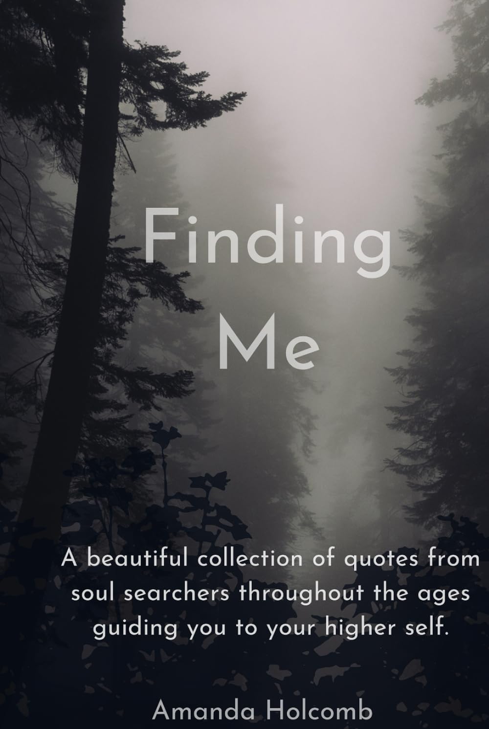 Finding Me: A beautiful collection of quotes from soul searchers throughout the ages guiding you to your higher self.