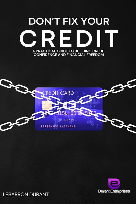 Don't Fix Your Credit: A Practical Guide To Building Credit Confidence And Financial Freedom - 3536