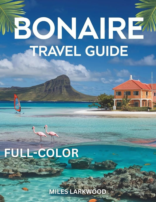 BONAIRE TRAVEL GUIDE: Your Guide to Diving, Beaches, and Island Serenity: Discover Adventure in the Caribbean Netherlands (Full-color) (DESTINATION TRAVEL GUIDES) - 5269