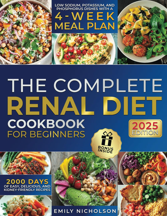 The Complete Renal Diet Cookbook for Beginners: 2000 Days of Easy, Delicious, and Kidney-Friendly Recipes — Low Sodium, Potassium, and Phosphorus Dishes with 4-Week Meal Plan - 2725