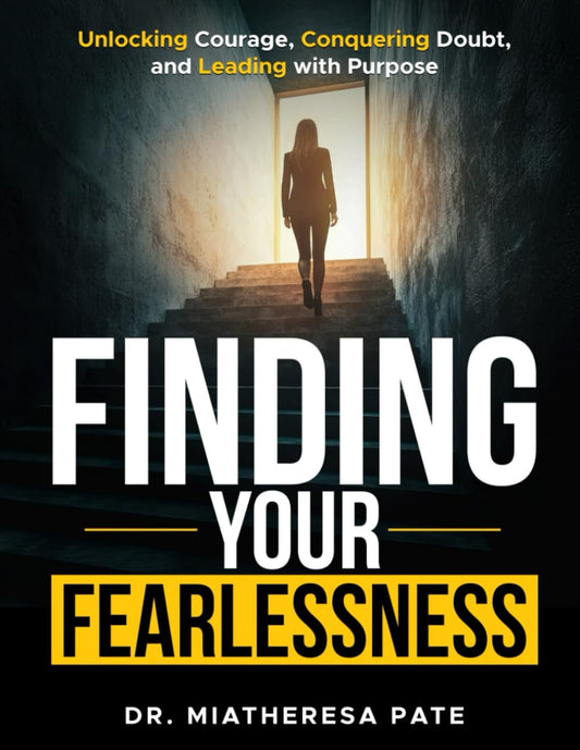 Finding your fearlessness: Unlocking Courage, Conquering Doubt, and Leading with Purpose - 6613