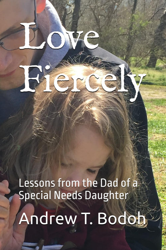 Love Fiercely: Lessons from the Dad of a Special Needs Daughter - 4004
