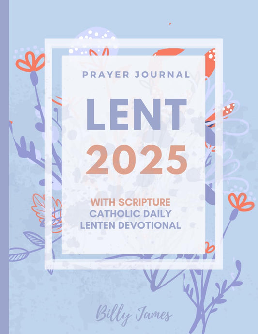 Lent 2025 Prayer Journal With Scripture: Catholic Daily Lenten Devotional - 8344
