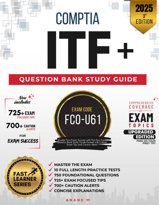 COMPTIA IT FUNDAMENTALS (ITF+) | EXAM CODE: FCO-U61 | 10 PRACTICE TESTS, 750 FOUNDATIONAL QUESTIONS, 725+ EXAM FOCUSED TIPS, 700+ CAUTION ALERTS, CONCISE AND CLEAR EXPLANATIONS - 7399