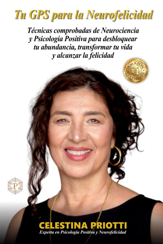 TU GPS PARA LA NEUROFELICIDAD: Técnicas comprobadas de Neurociencia y Psicología para desbloquear tu abundancia, transformar tu vida y alcanzar la felicidad (Spanish Edition)