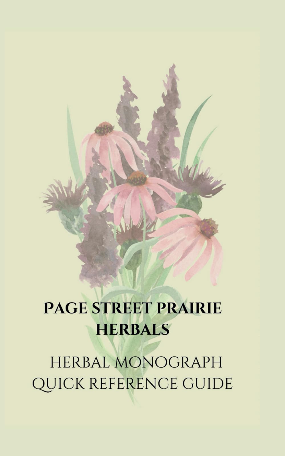 Herbal Monograph Quick Reference Guide: Page Street Prairie Herbals