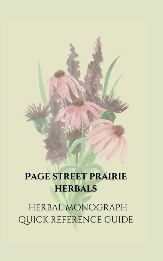 Herbal Monograph Quick Reference Guide: Page Street Prairie Herbals