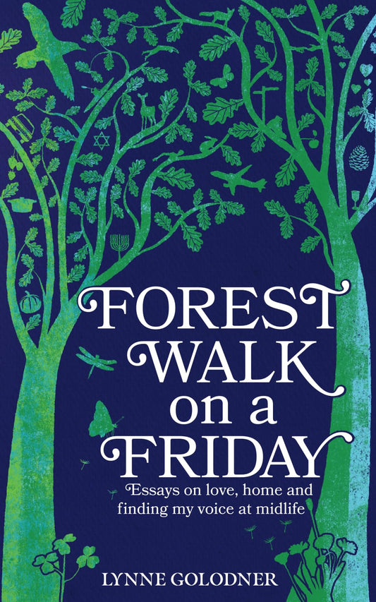 Forest Walk on a Friday: Essays on love, home and finding my voice at midlife