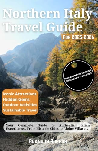 Northern Italy Travel Guide for 2025-2026: Your Complete Guide to Authentic Italian Experiences, From Historic Cities to Alpine Villages (European Travel Series) - 5061