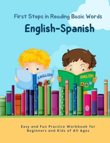English-Spanish First Steps in Reading Basic Words – Easy and Fun Practice Workbook for Beginners and Kids of All Ages: My Kids Can Read! Language Learning with 700+ Bilingual Vocabulary in Context - 2437