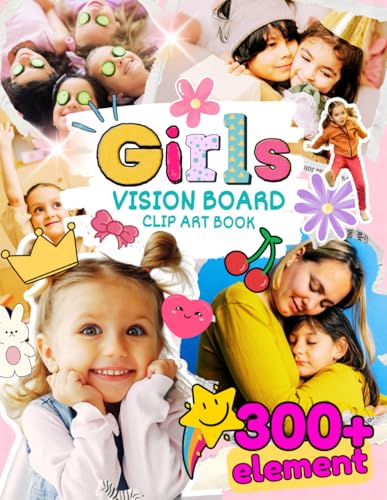 Girls Vision Board Clip Art Book: 300+ Inspiring Pictures, Words & Positive Affirmations To Help Kids Manifest Their Dreams - 7581