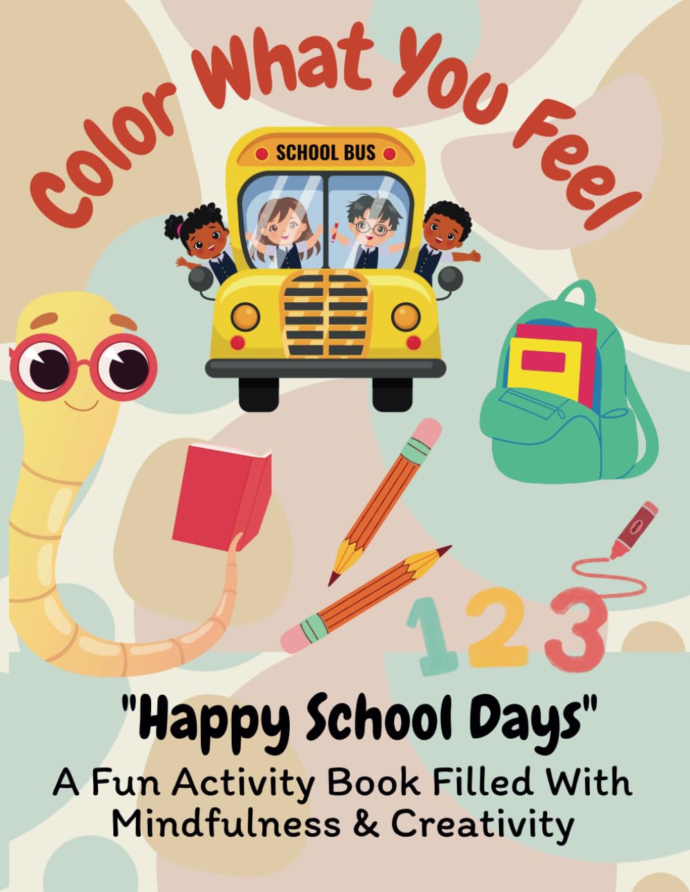 Happy School Days: A Fun Activity Book Filled With Mindfulness & Creativity (Mindfulness & Emotions Activity Books for Kids)