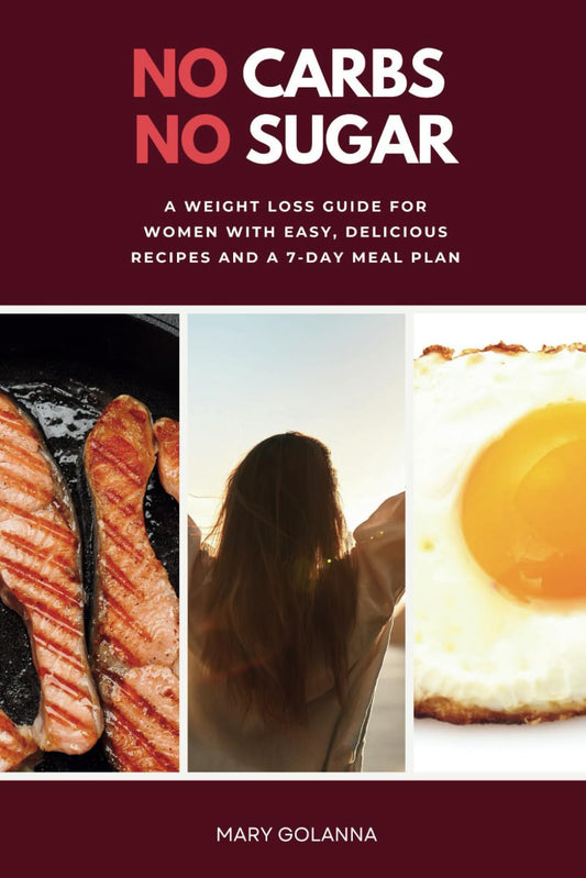 No Carbs No Sugar: A Weight Loss Guide for Women with Easy, Delicious Recipes With a 7-Day Meal Plan - 8219