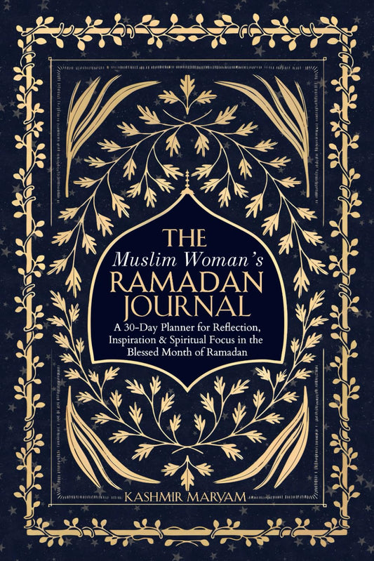 The Muslim Woman's Ramadan Journal: A 30-Day Planner for Reflection, Inspiration & Spiritual Focus in the Blessed Month of Ramadan (The Muslim Woman's Islamic Book Collection) - 232