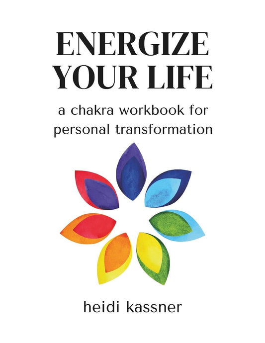 Energize Your Life: a chakra workbook for personal transformation: a chakra workbook for personal