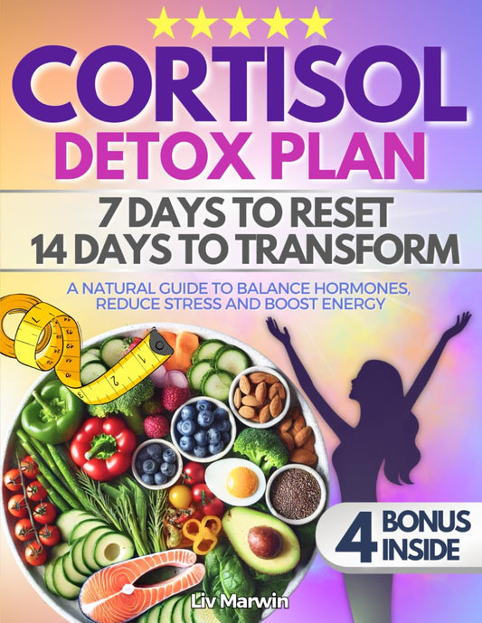 Cortisol Detox Plan: 7 Days to Reset, 14 Days to Transform - A Natural Guide to Balance Hormones, Reduce Stress and Boost Energy - 5507