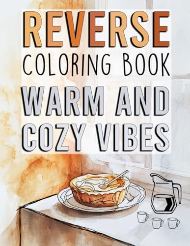 Reverse Coloring Book: Warm & Cozy Vibes.: “Unwind with 50 Charming Scenes to Outline, Trace, and Personalize for Relaxation, Creativity, and Fun for ... and Kids” (Cozy Reverse Coloring Books) - 6551