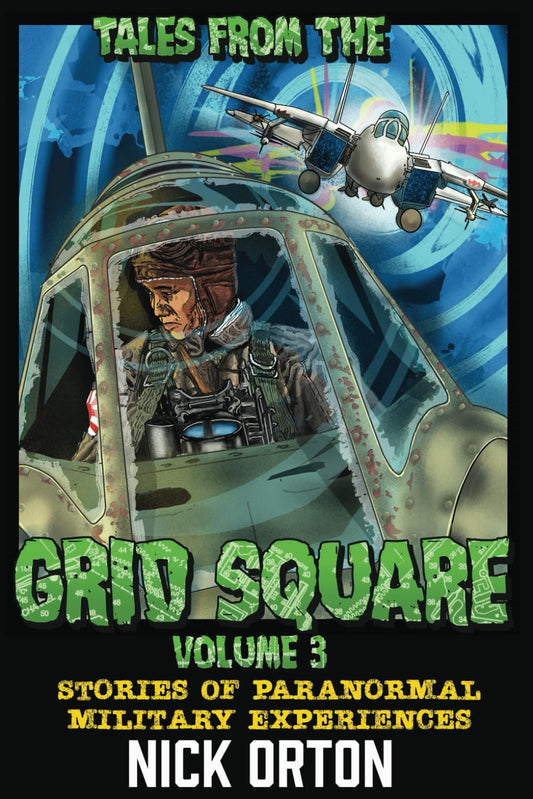Tales From The Grid Square Volume 3: Stories Of Paranormal Military Experiences