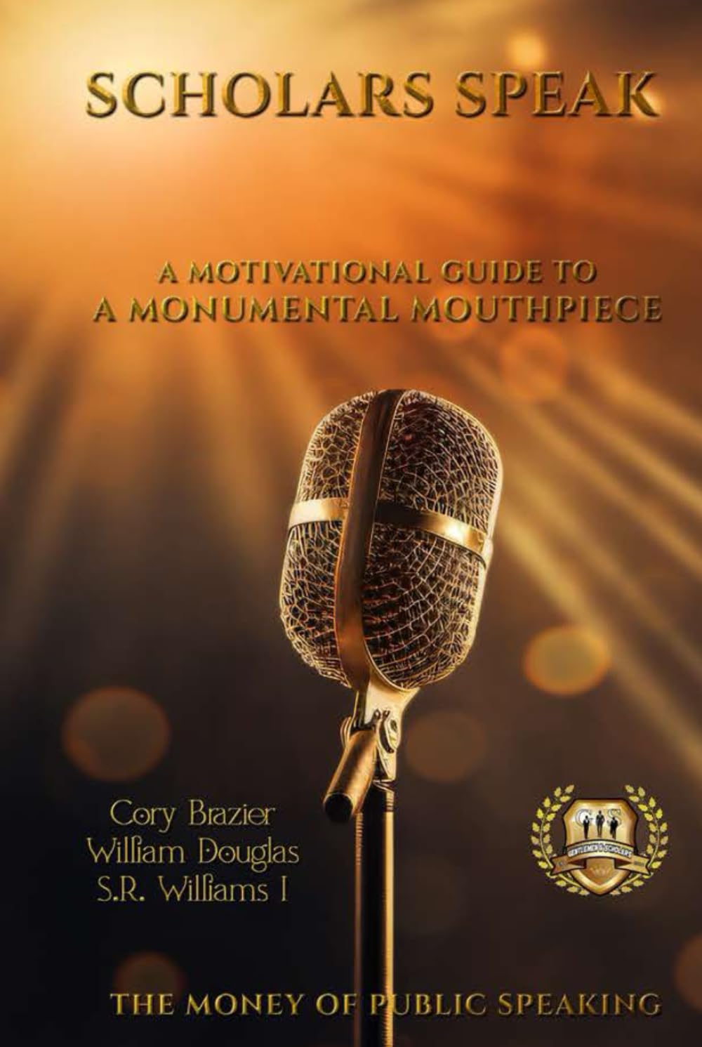 SCHOLARS SPEAK!: A MOTIVATIONAL GUIDE TO A MONUMENTAL MOUTHPIECE - 9922