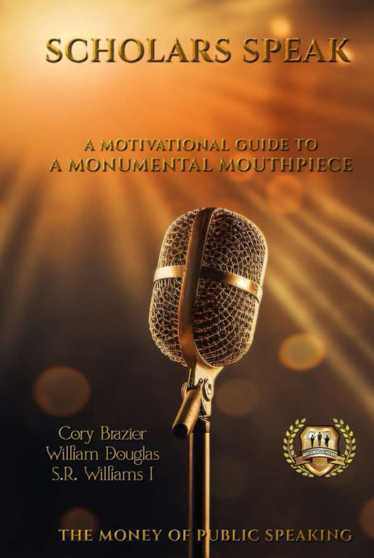 SCHOLARS SPEAK!: A MOTIVATIONAL GUIDE TO A MONUMENTAL MOUTHPIECE - 9922
