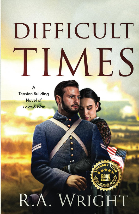 DIFFICULT TIMES: A Tension Building Novel of Love & War