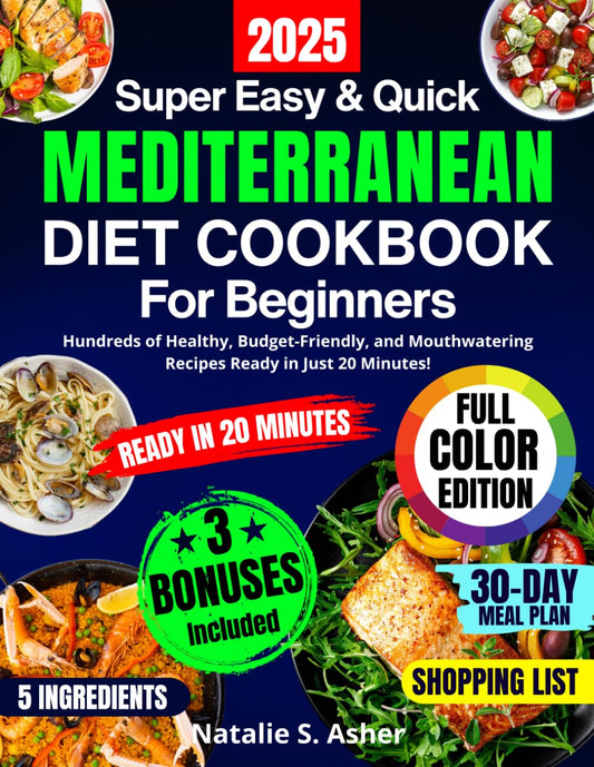 Super Easy & Quick Mediterranean Diet Cookbook for Beginners: Hundreds of Healthy, Budget-Friendly, and Mouthwatering Recipes Ready in Just 20 Minutes! Includes a 30-Day Meal Plan and Shopping List - 9623