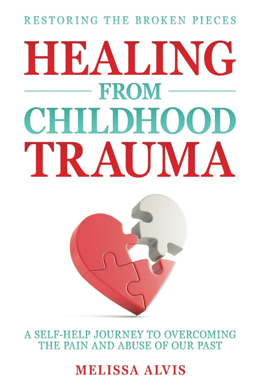 Restoring the Broken Pieces: Healing From Childhood Trauma: A Self-Help Journey to Overcoming the Pain and Abuse of Our Past - 5132