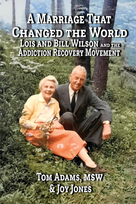A Marriage that Changed the World: Lois and Bill Wilson and the Addiction Recovery Movement - 777