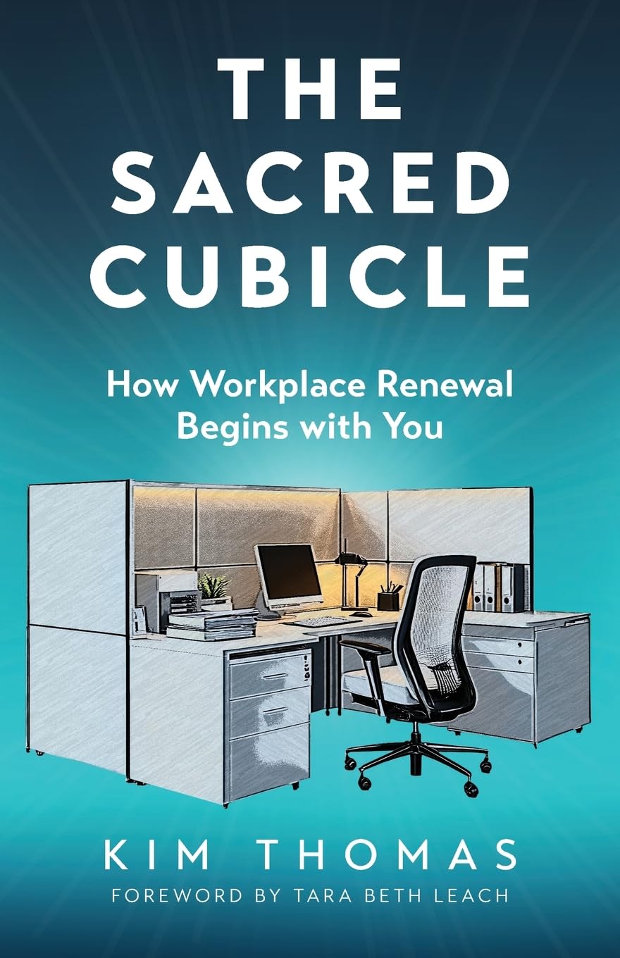 The Sacred Cubicle: How Workplace Renewal Begins with You